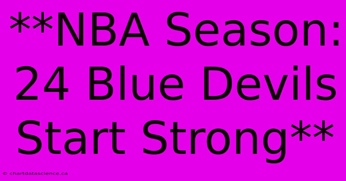 **NBA Season: 24 Blue Devils Start Strong**