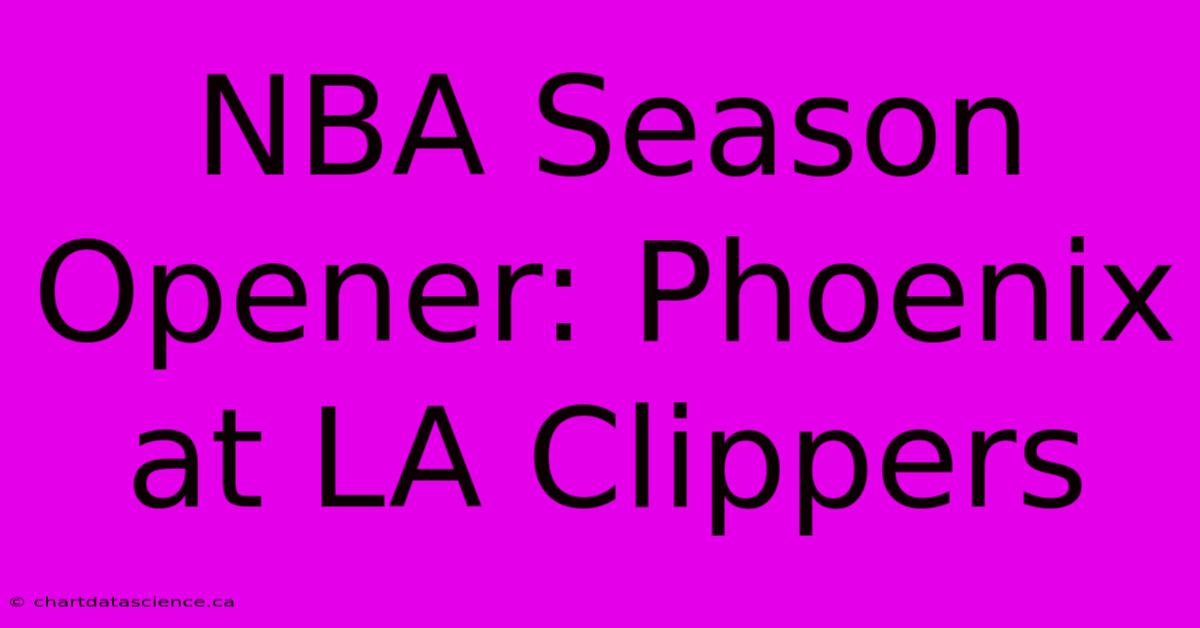 NBA Season Opener: Phoenix At LA Clippers