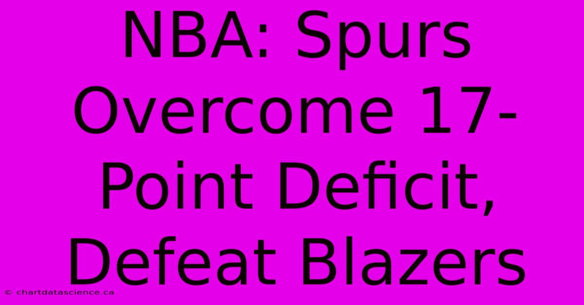 NBA: Spurs Overcome 17-Point Deficit, Defeat Blazers