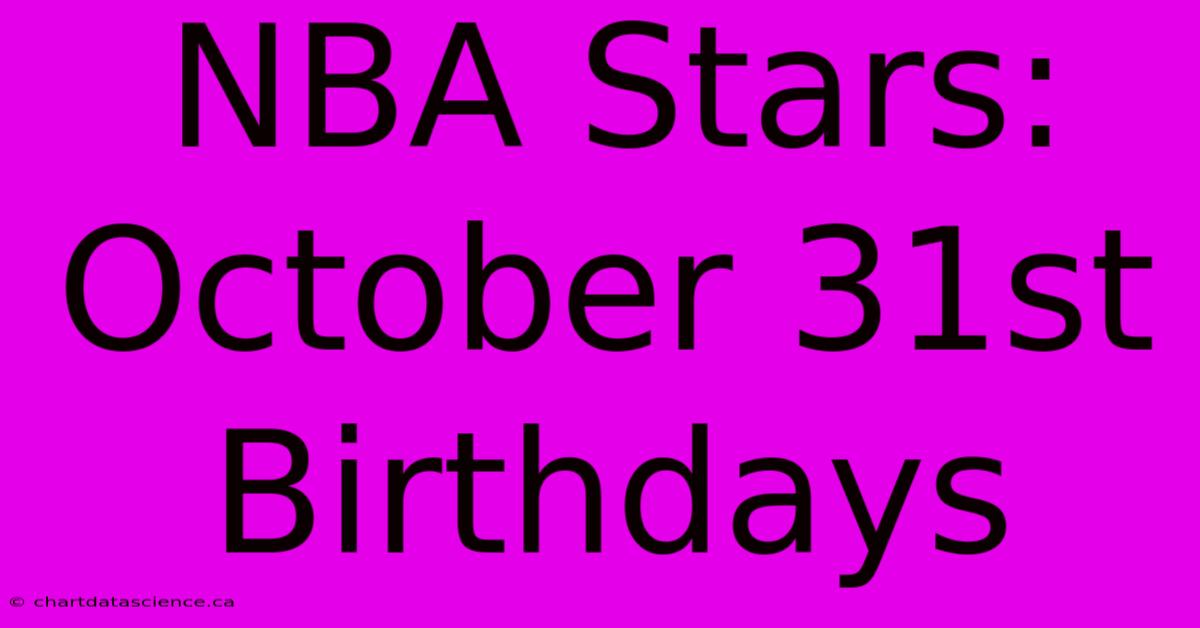 NBA Stars: October 31st Birthdays