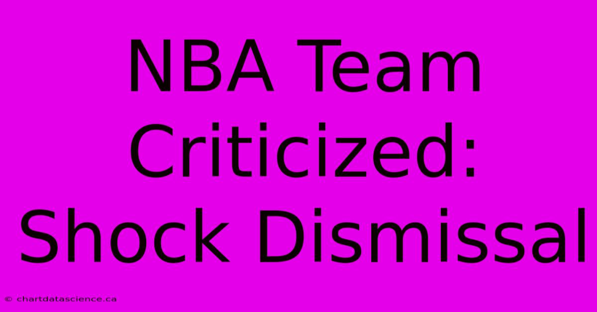 NBA Team Criticized: Shock Dismissal