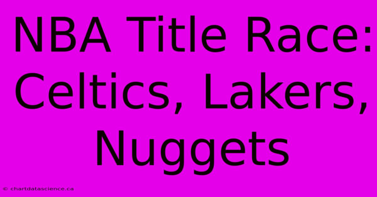 NBA Title Race: Celtics, Lakers, Nuggets  