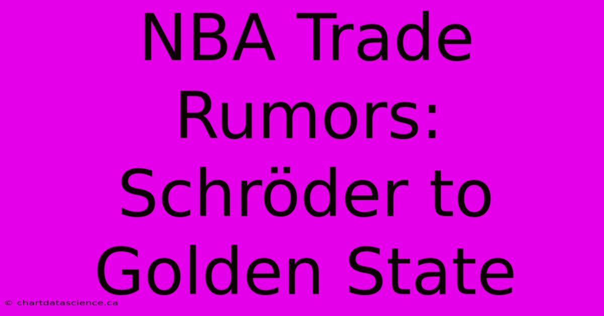 NBA Trade Rumors: Schröder To Golden State