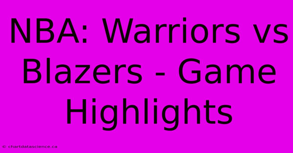 NBA: Warriors Vs Blazers - Game Highlights