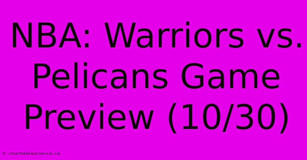 NBA: Warriors Vs. Pelicans Game Preview (10/30)