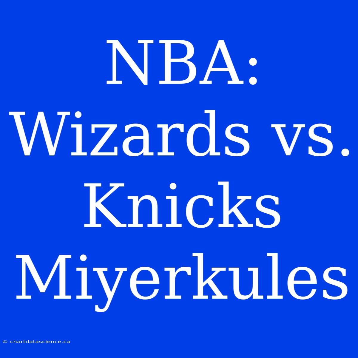 NBA: Wizards Vs. Knicks Miyerkules