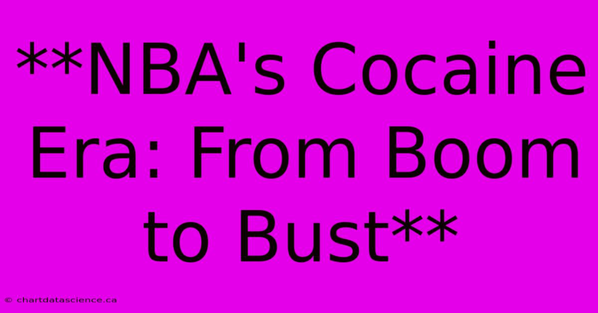 **NBA's Cocaine Era: From Boom To Bust**