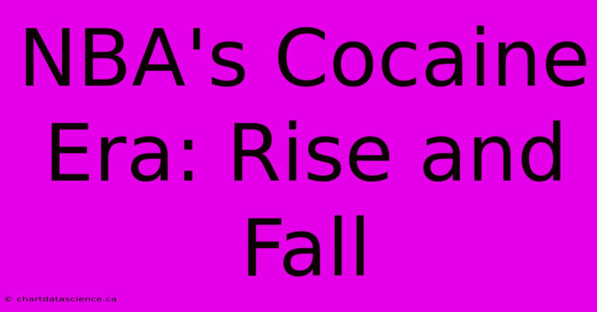 NBA's Cocaine Era: Rise And Fall