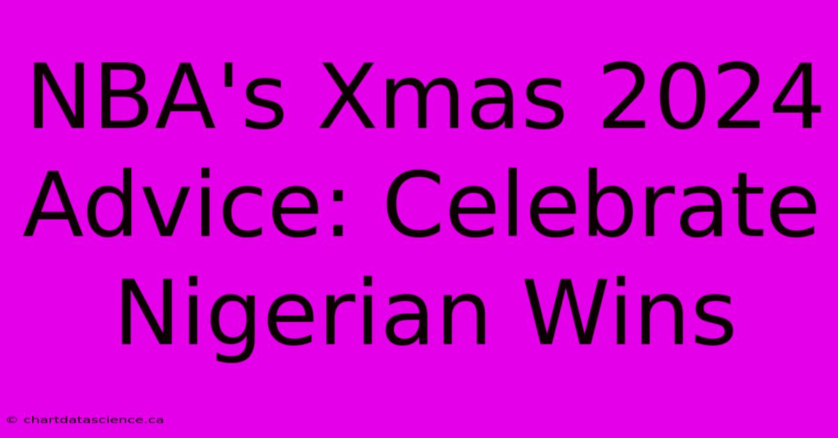 NBA's Xmas 2024 Advice: Celebrate Nigerian Wins