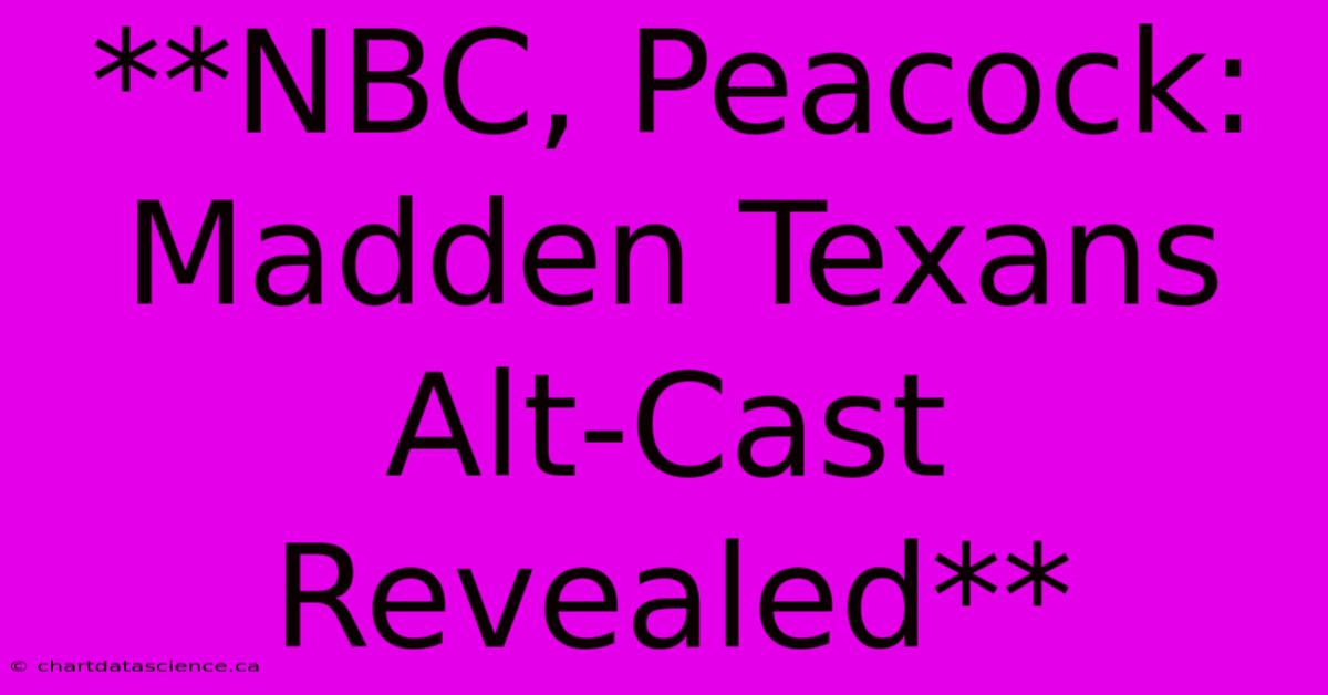 **NBC, Peacock: Madden Texans Alt-Cast Revealed**