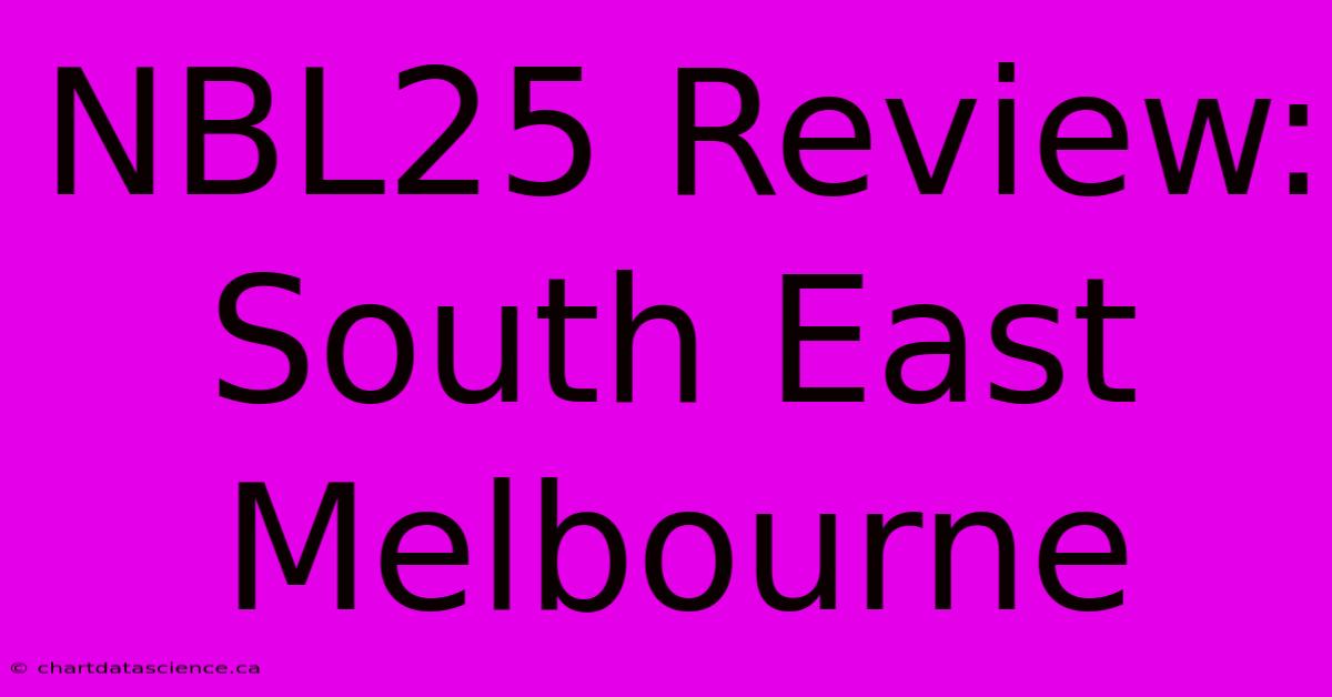 NBL25 Review: South East Melbourne