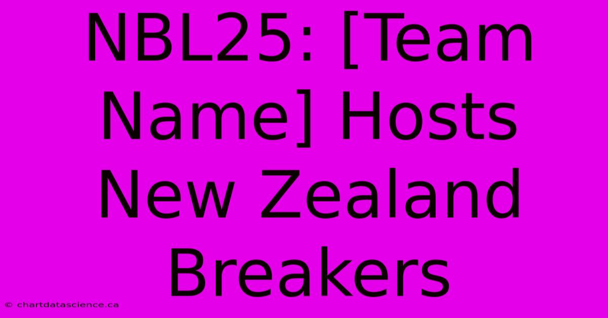 NBL25: [Team Name] Hosts New Zealand Breakers