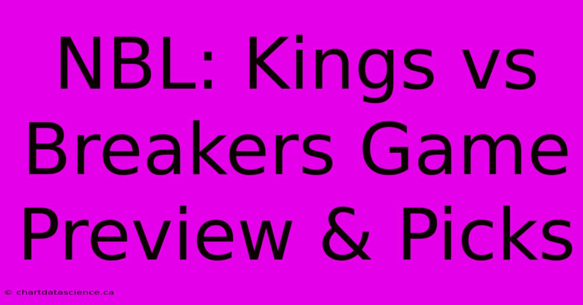 NBL: Kings Vs Breakers Game Preview & Picks