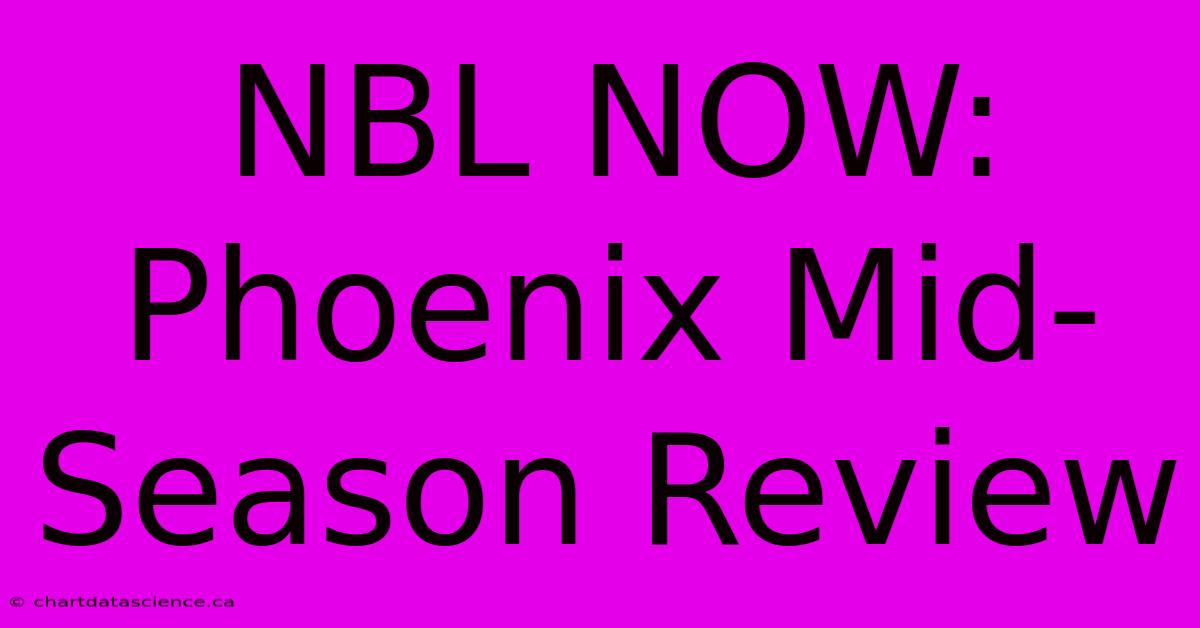 NBL NOW: Phoenix Mid-Season Review