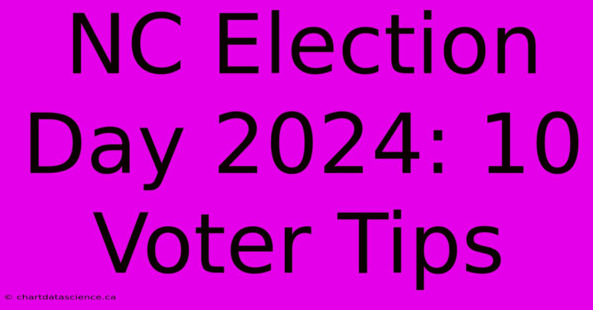 NC Election Day 2024: 10 Voter Tips 