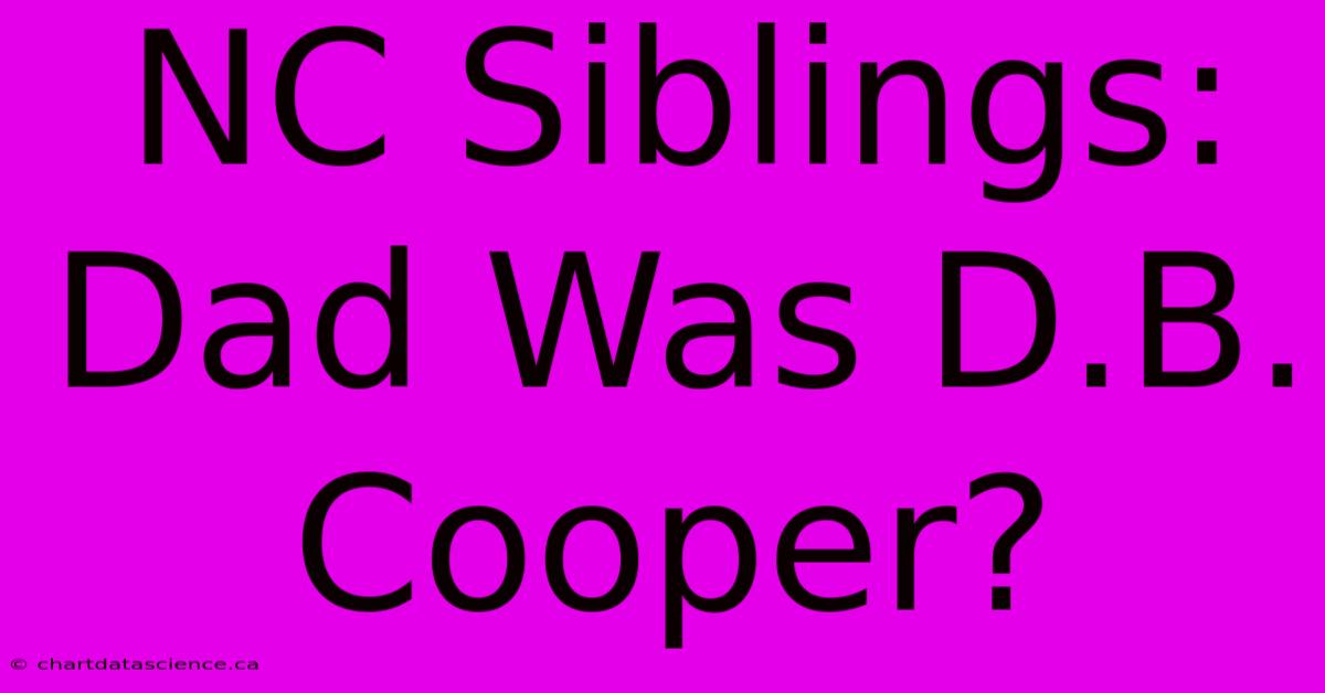 NC Siblings: Dad Was D.B. Cooper?