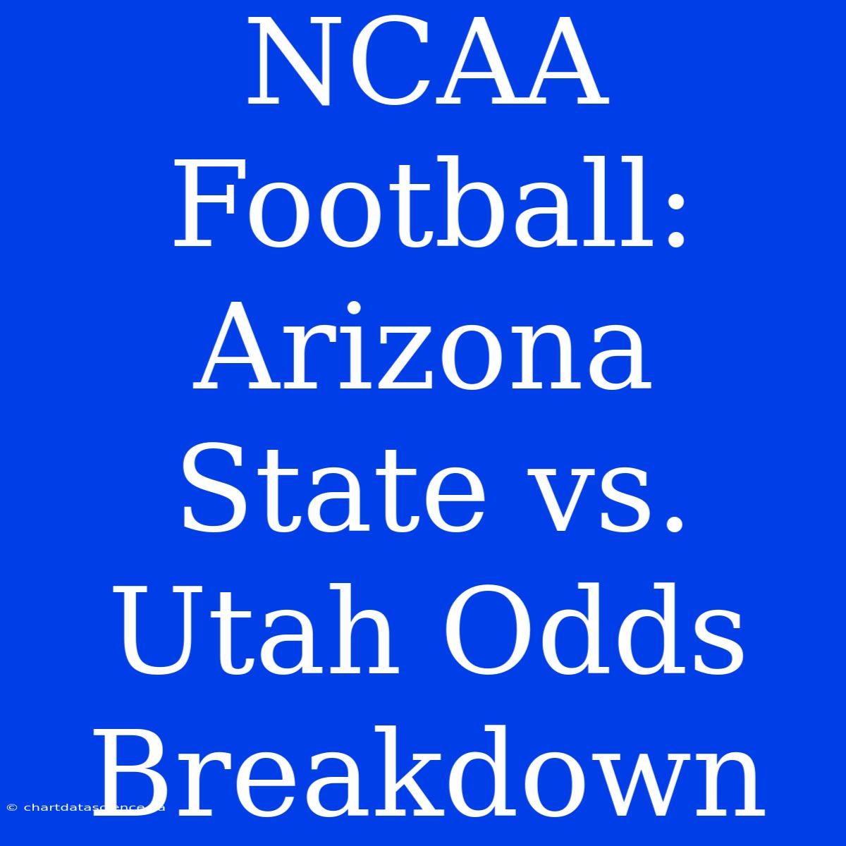 NCAA Football: Arizona State Vs. Utah Odds Breakdown