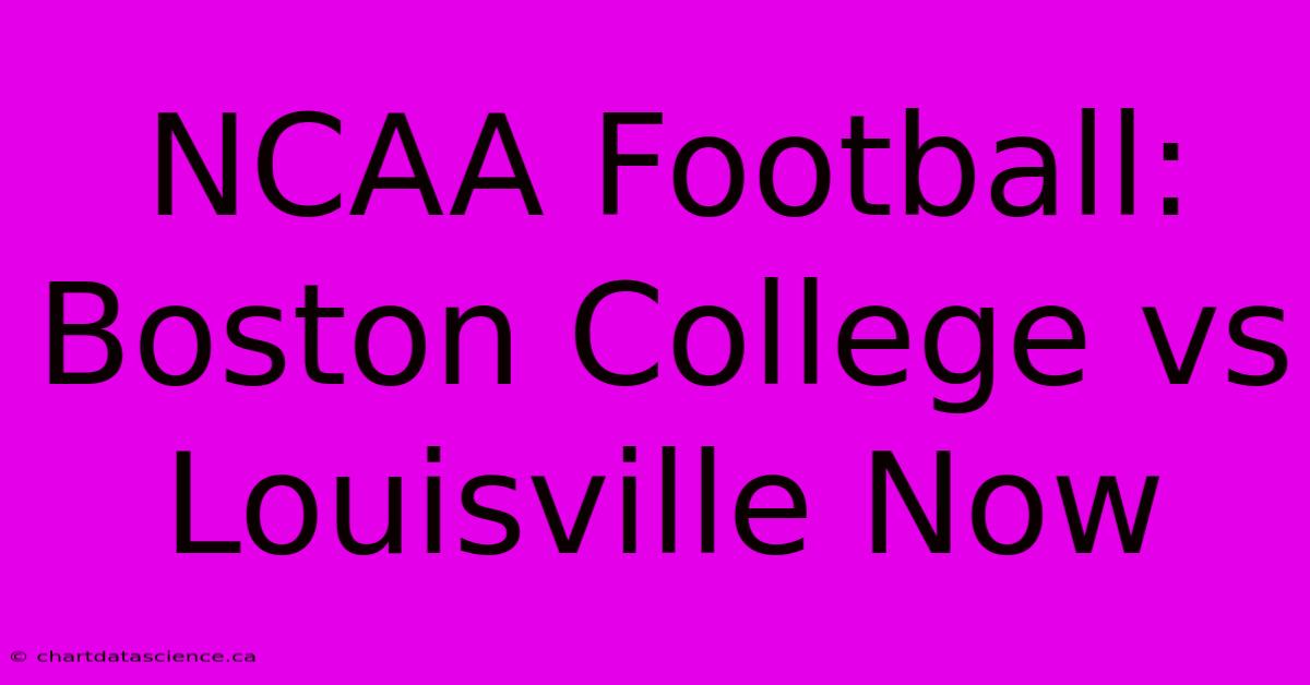 NCAA Football: Boston College Vs Louisville Now