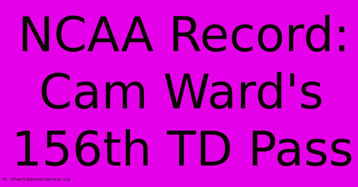 NCAA Record: Cam Ward's 156th TD Pass