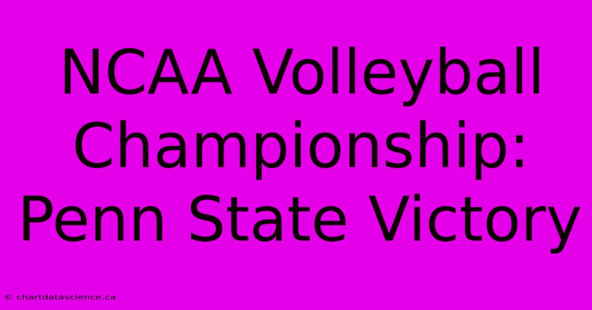 NCAA Volleyball Championship: Penn State Victory