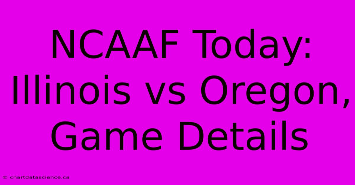 NCAAF Today: Illinois Vs Oregon, Game Details