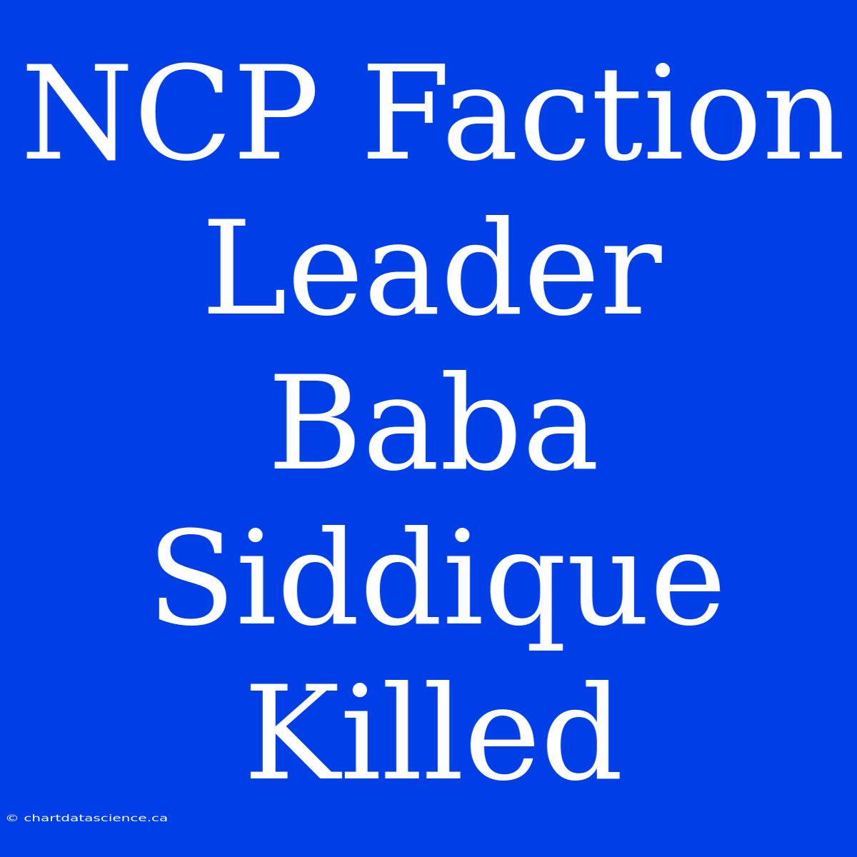 NCP Faction Leader Baba Siddique Killed