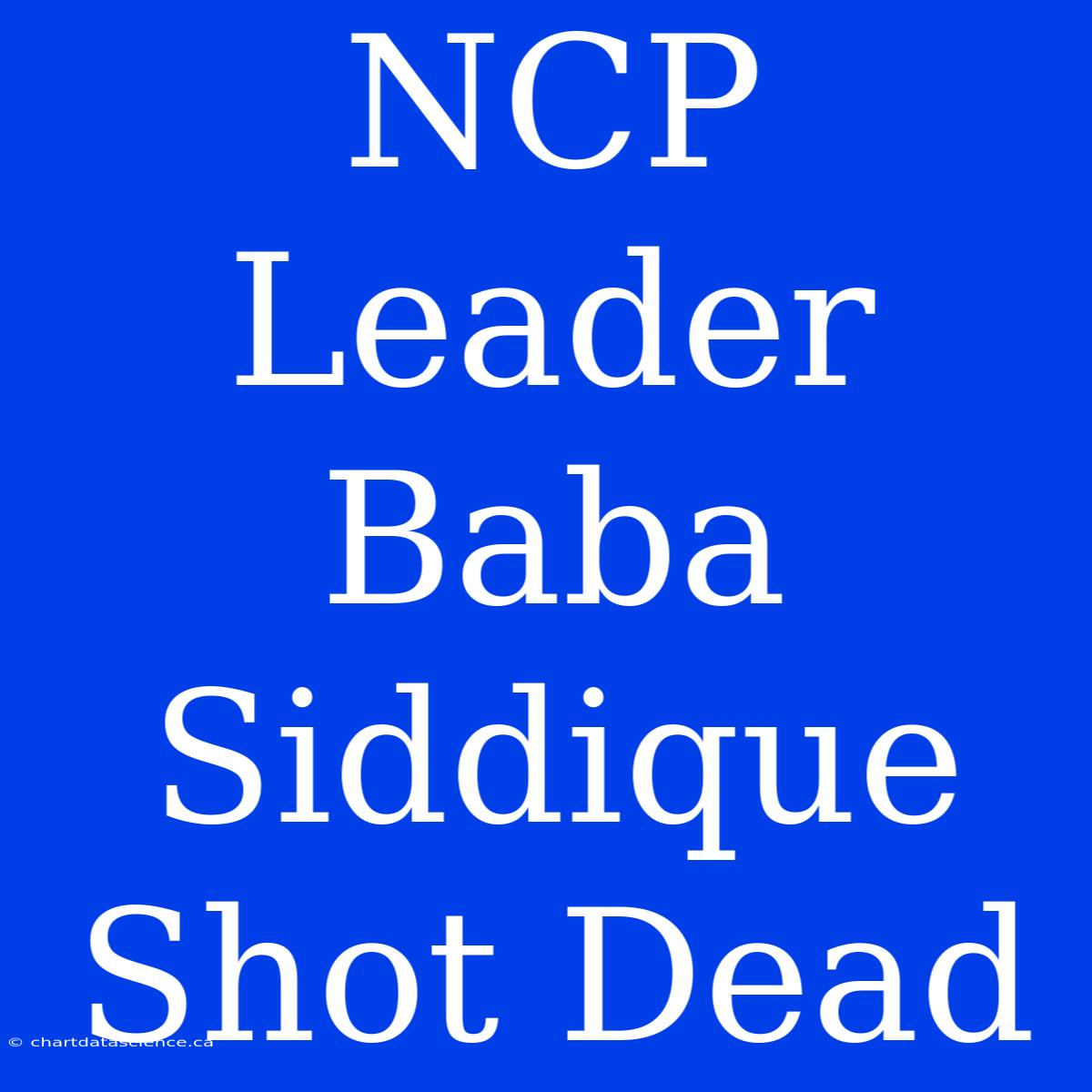 NCP Leader Baba Siddique Shot Dead