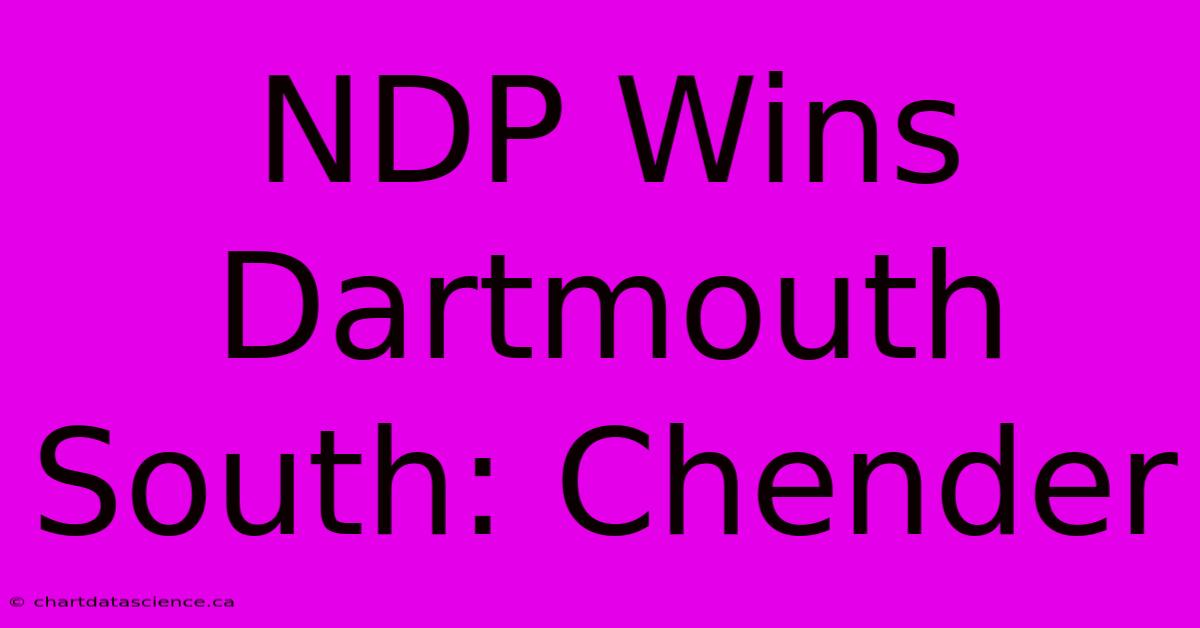 NDP Wins Dartmouth South: Chender