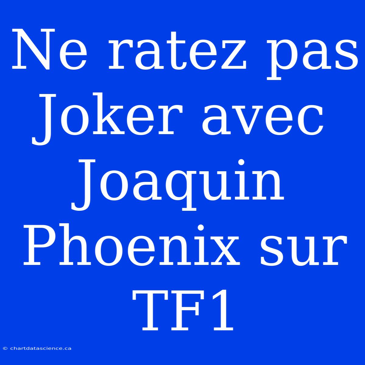 Ne Ratez Pas Joker Avec Joaquin Phoenix Sur TF1