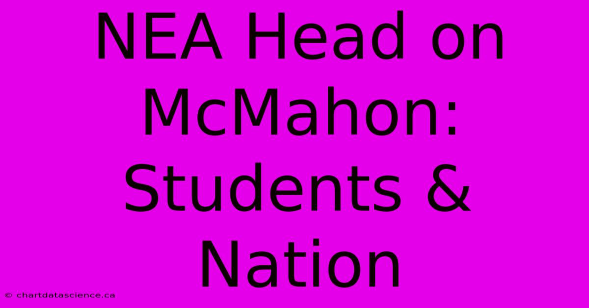 NEA Head On McMahon: Students & Nation