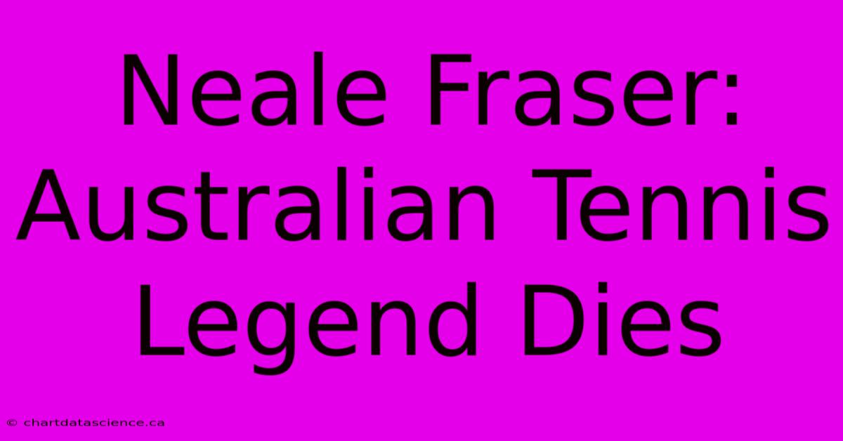 Neale Fraser: Australian Tennis Legend Dies