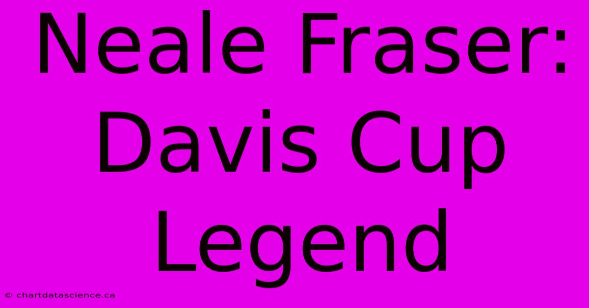 Neale Fraser: Davis Cup Legend