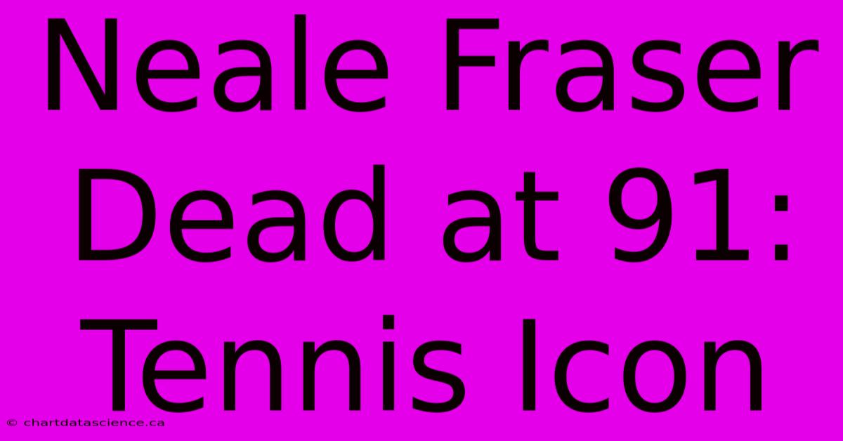 Neale Fraser Dead At 91: Tennis Icon