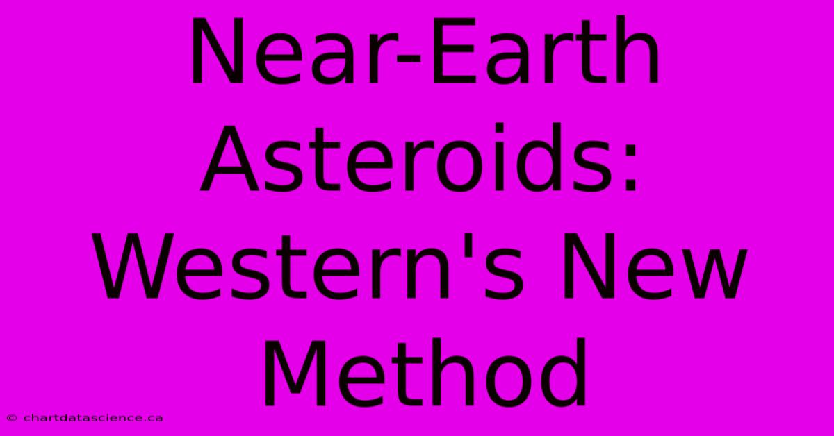 Near-Earth Asteroids: Western's New Method