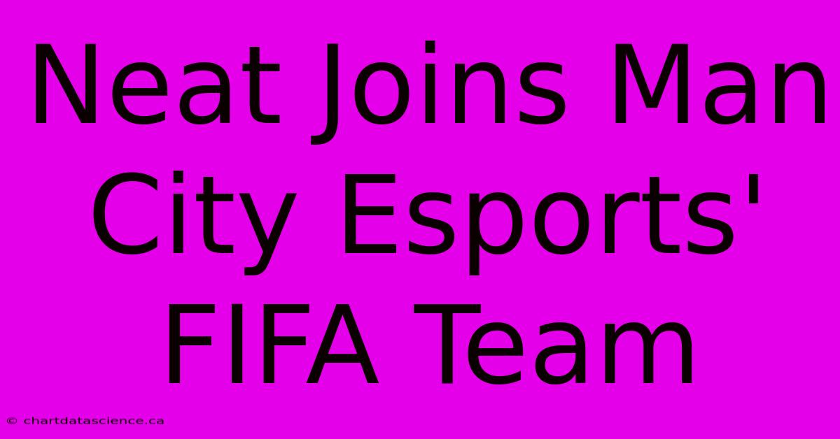 Neat Joins Man City Esports' FIFA Team 