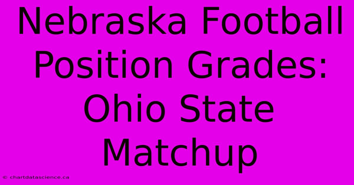 Nebraska Football Position Grades: Ohio State Matchup 