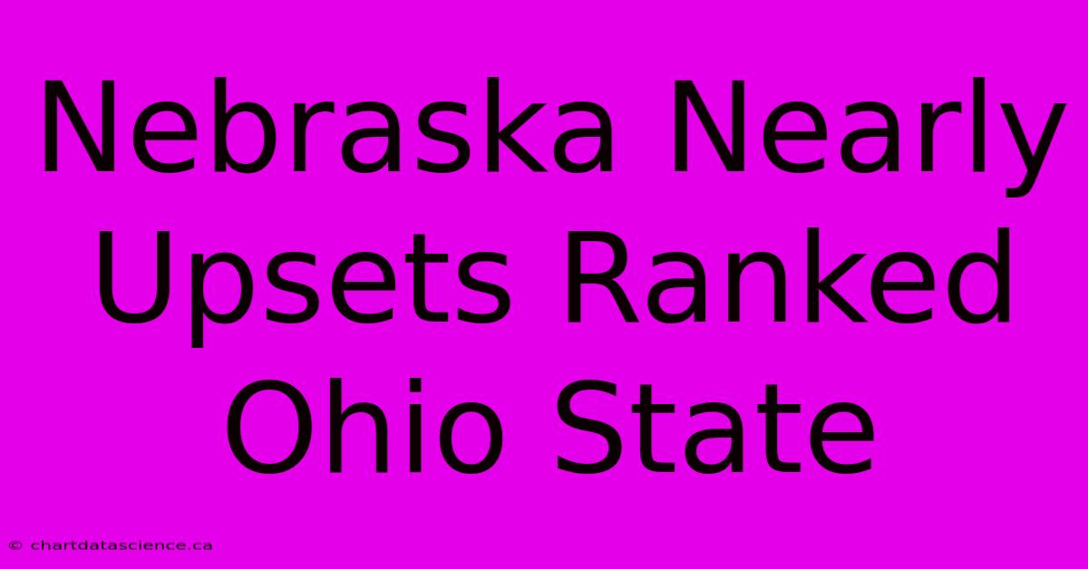 Nebraska Nearly Upsets Ranked Ohio State 