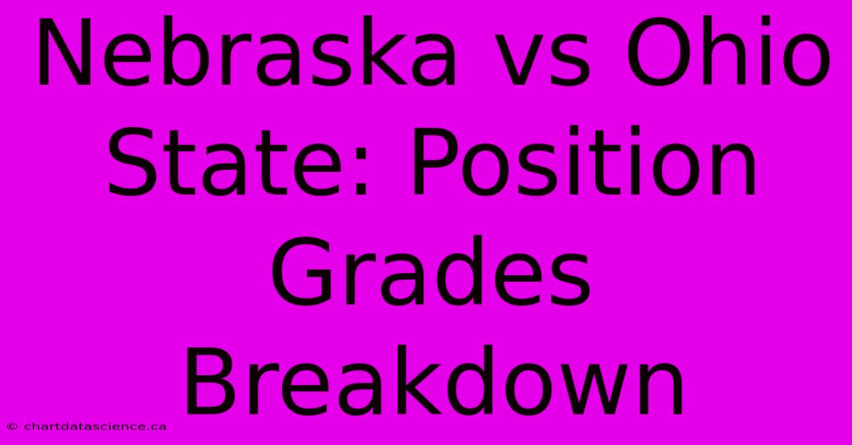 Nebraska Vs Ohio State: Position Grades Breakdown