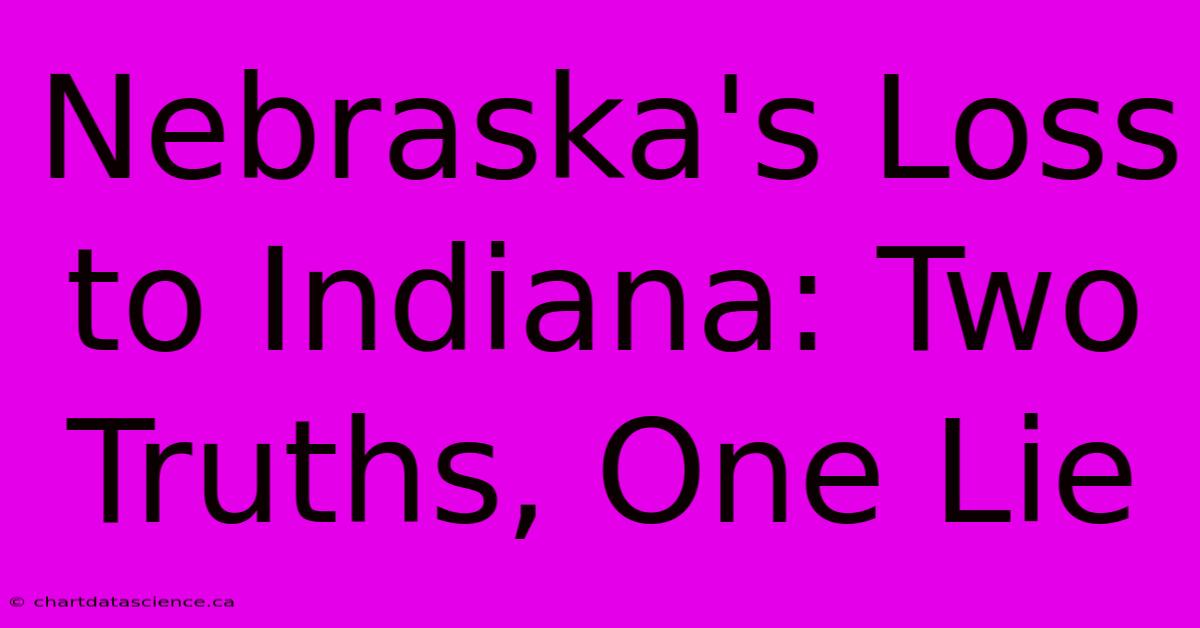 Nebraska's Loss To Indiana: Two Truths, One Lie