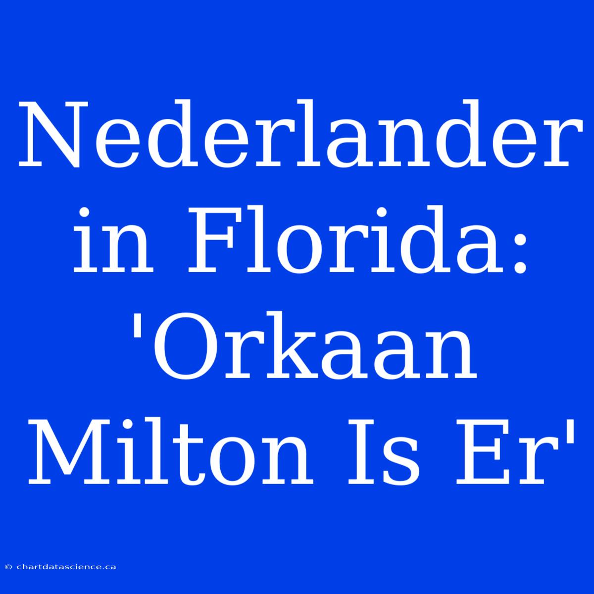 Nederlander In Florida: 'Orkaan Milton Is Er'