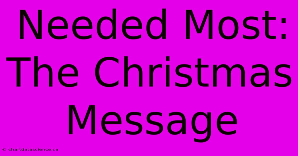 Needed Most: The Christmas Message