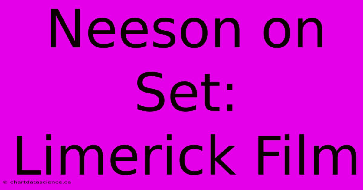 Neeson On Set: Limerick Film