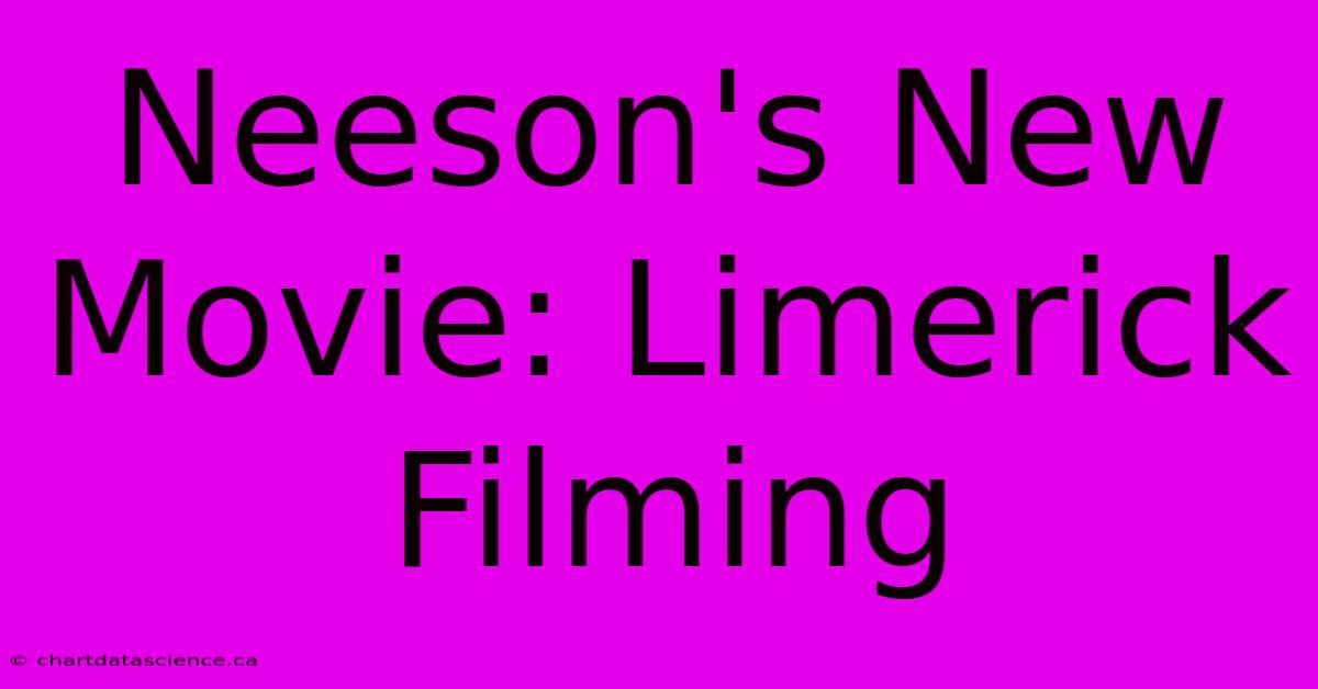 Neeson's New Movie: Limerick Filming