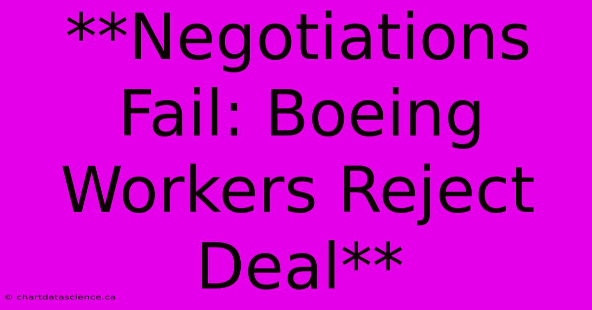 **Negotiations Fail: Boeing Workers Reject Deal** 