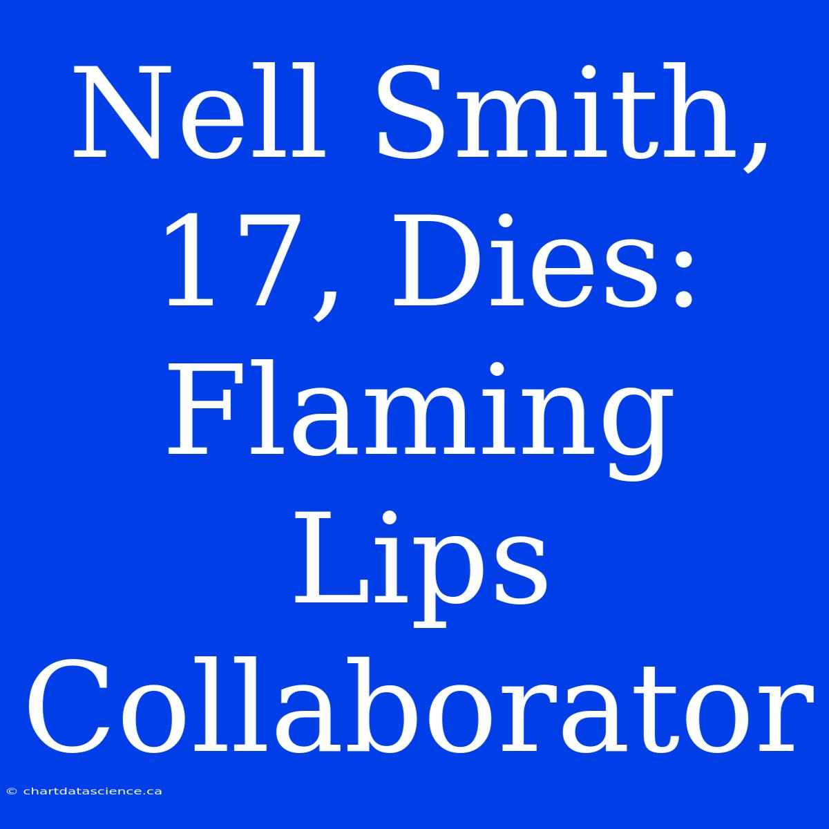 Nell Smith, 17, Dies: Flaming Lips Collaborator