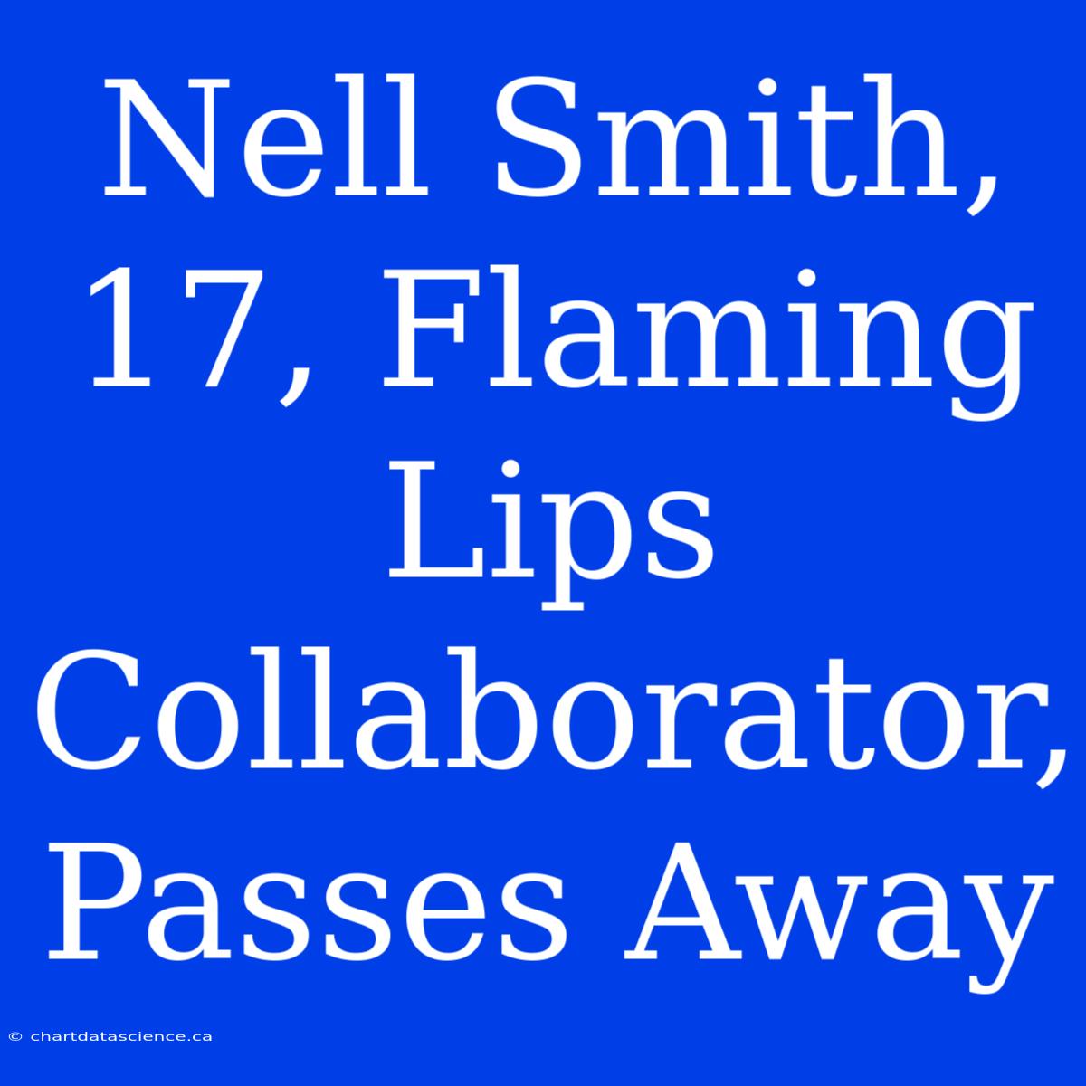 Nell Smith, 17, Flaming Lips Collaborator, Passes Away