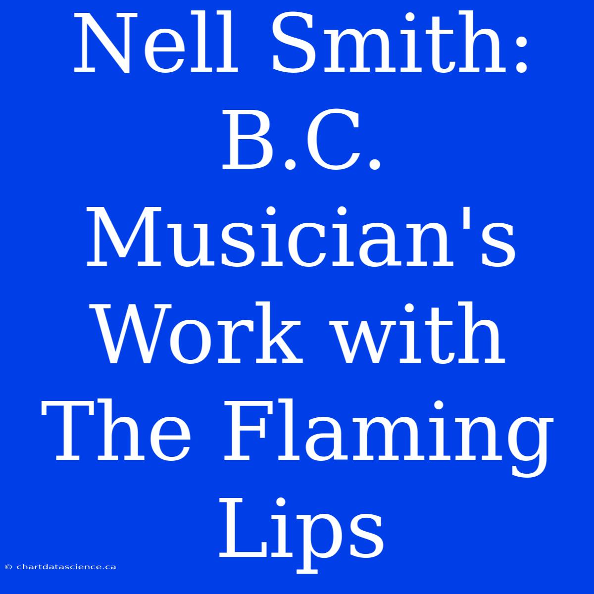 Nell Smith: B.C. Musician's Work With The Flaming Lips