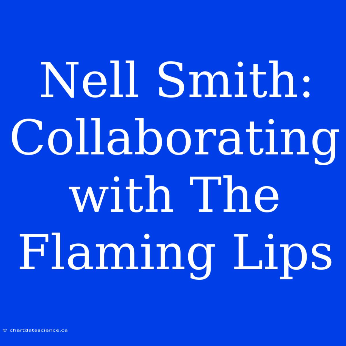 Nell Smith: Collaborating With The Flaming Lips