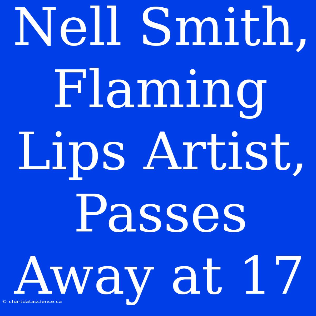 Nell Smith, Flaming Lips Artist, Passes Away At 17