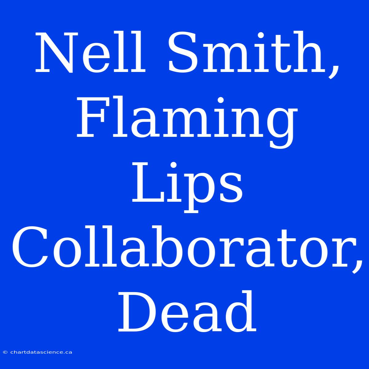 Nell Smith, Flaming Lips Collaborator, Dead